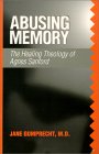 Abusing Memory - The Healing Theology of Agnes Sanford