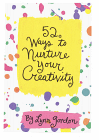 52 Ways to Nurture Your Creativity